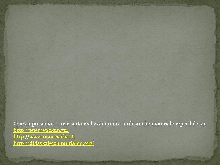 Questa presentazione è stata realizzata utilizzando anche materiale reperibile su: http: //www. vatican. va/