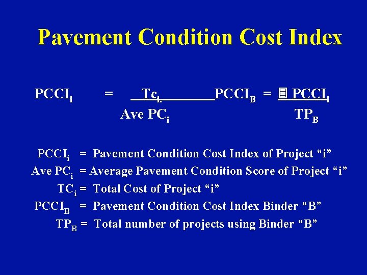 Pavement Condition Cost Index PCCIi = Tci. Ave PCi PCCIB = 3 PCCIi TPB