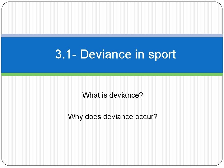 3. 1 - Deviance in sport What is deviance? Why does deviance occur? 