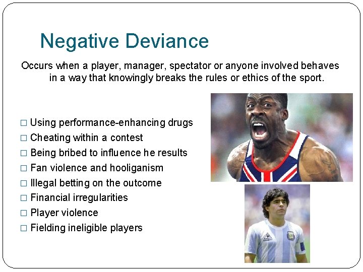 Negative Deviance Occurs when a player, manager, spectator or anyone involved behaves in a