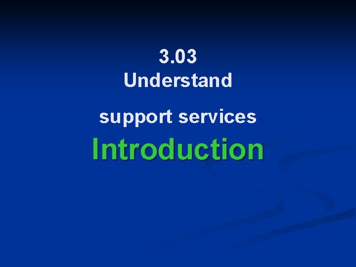 3. 03 Understand support services Introduction 