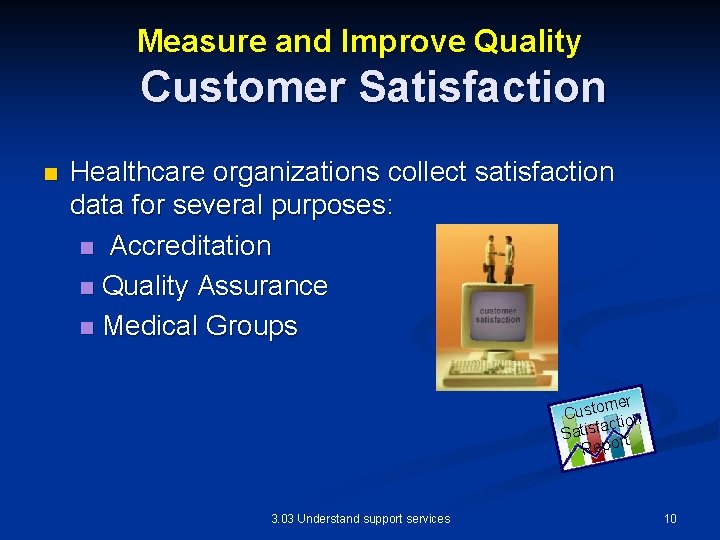 Measure and Improve Quality Customer Satisfaction n Healthcare organizations collect satisfaction data for several