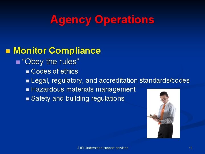 Agency Operations n Monitor Compliance n “Obey the rules” n Codes of ethics n