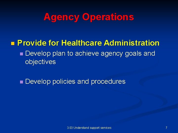 Agency Operations n Provide for Healthcare Administration n Develop plan to achieve agency goals