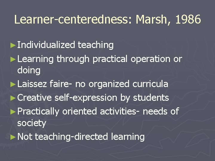 Learner-centeredness: Marsh, 1986 ► Individualized teaching ► Learning through practical operation or doing ►