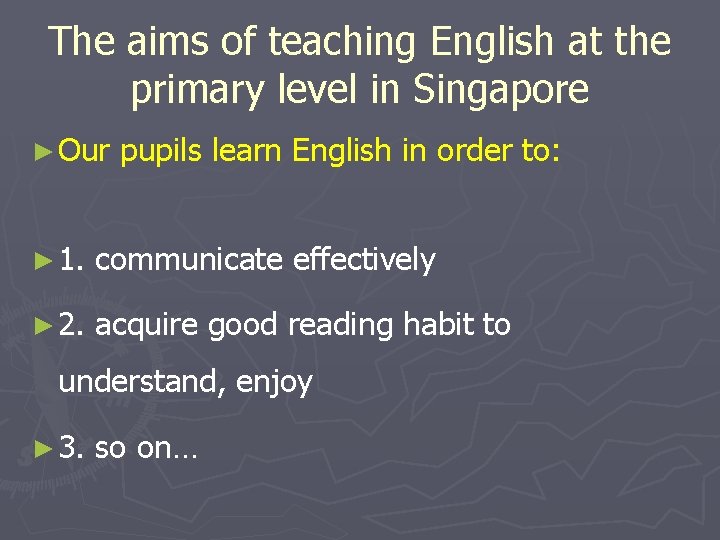 The aims of teaching English at the primary level in Singapore ► Our pupils