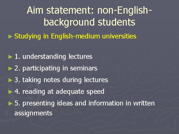 Aim statement: non-Englishbackground students ► Studying in English-medium universities ► 1. understanding lectures ►