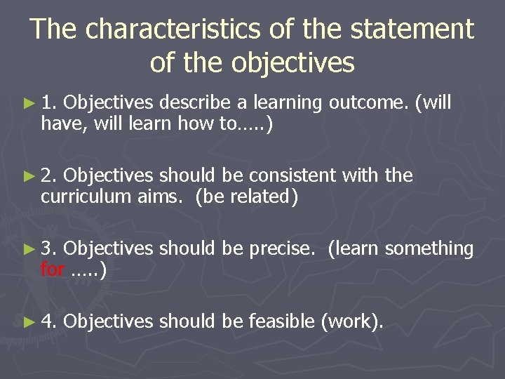 The characteristics of the statement of the objectives ► 1. Objectives describe a learning