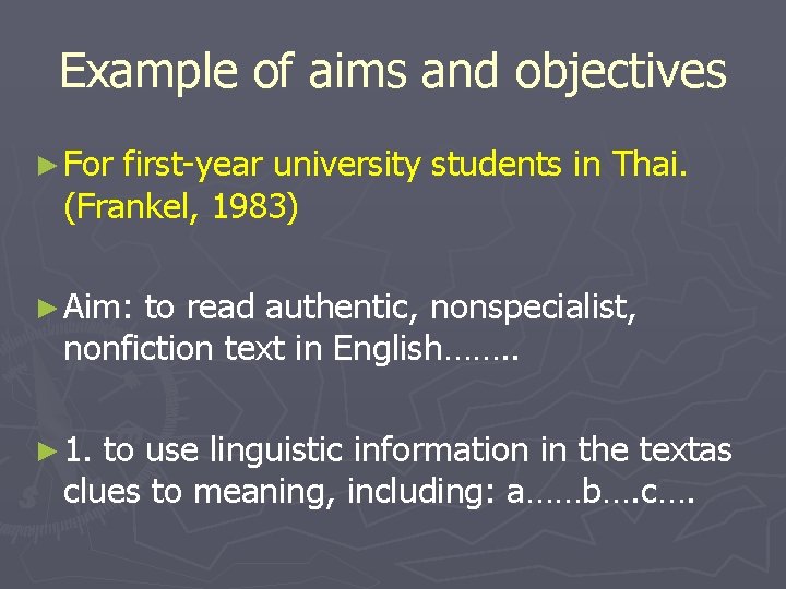 Example of aims and objectives ► For first-year university students in Thai. (Frankel, 1983)