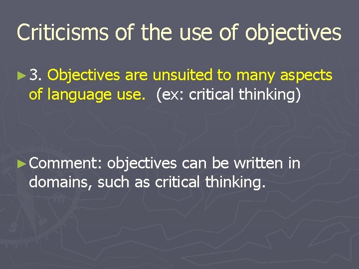Criticisms of the use of objectives ► 3. Objectives are unsuited to many aspects
