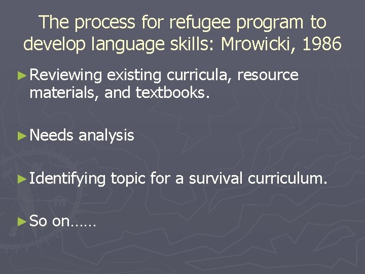 The process for refugee program to develop language skills: Mrowicki, 1986 ► Reviewing existing