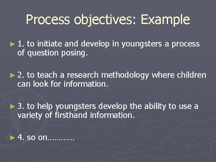 Process objectives: Example ► 1. to initiate and develop in youngsters a process of