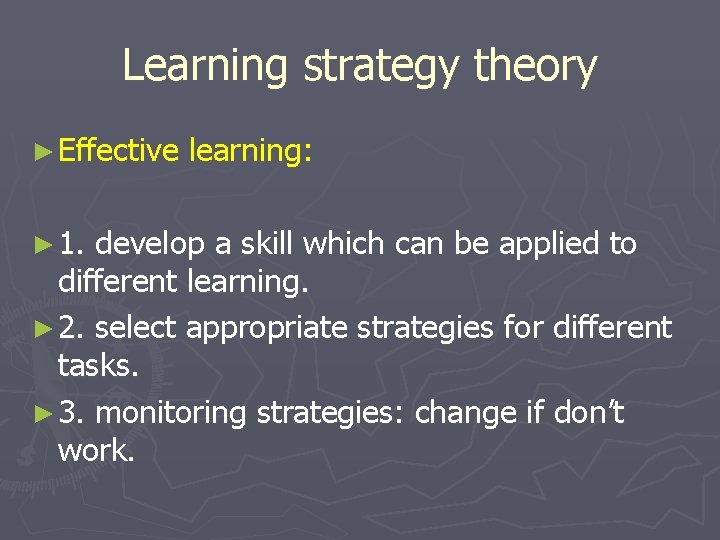 Learning strategy theory ► Effective ► 1. learning: develop a skill which can be