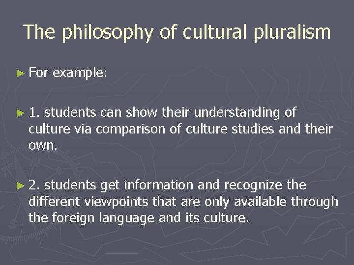 The philosophy of cultural pluralism ► For example: ► 1. students can show their