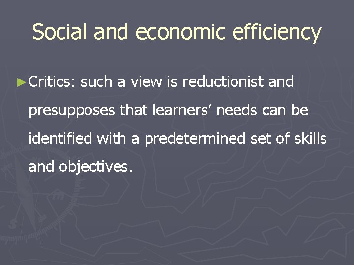 Social and economic efficiency ► Critics: such a view is reductionist and presupposes that