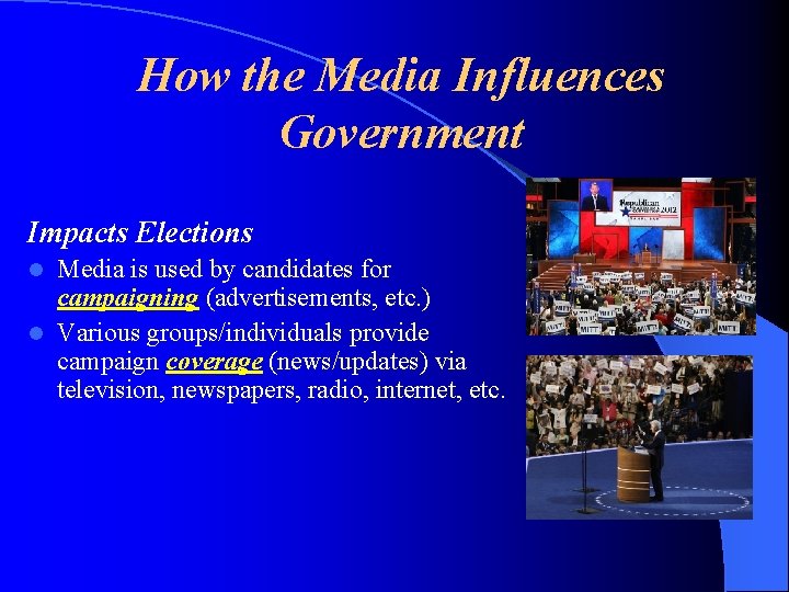 How the Media Influences Government Impacts Elections Media is used by candidates for campaigning