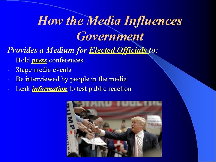 How the Media Influences Government Provides a Medium for Elected Officials to: Hold press