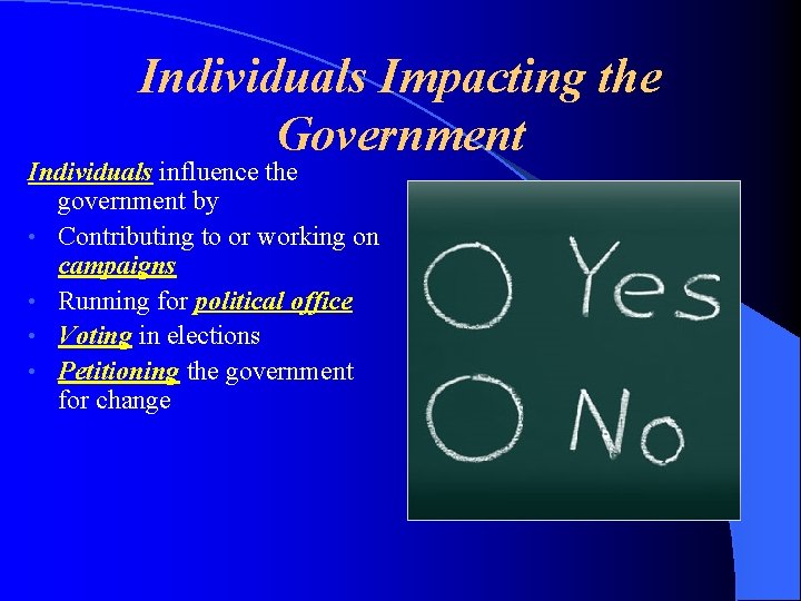 Individuals Impacting the Government Individuals influence the government by • Contributing to or working