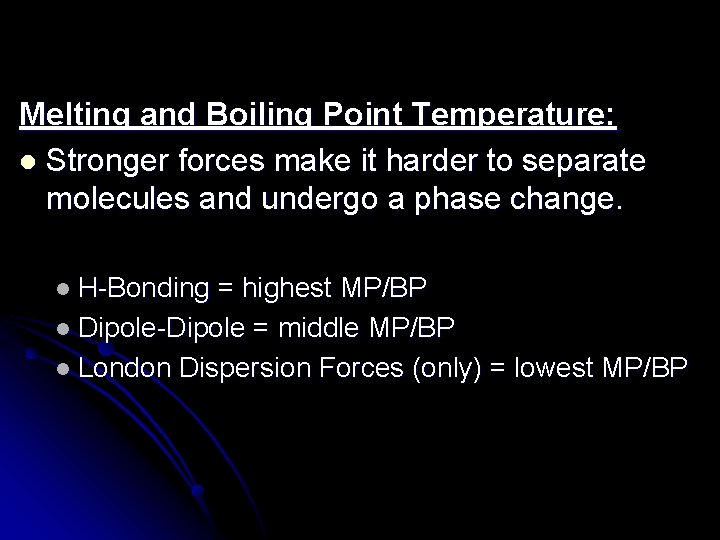 Melting and Boiling Point Temperature: l Stronger forces make it harder to separate molecules