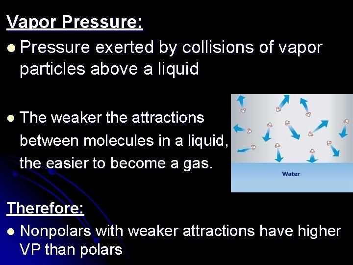 Vapor Pressure: l Pressure exerted by collisions of vapor particles above a liquid l