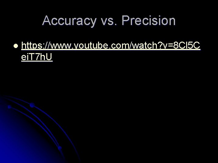 Accuracy vs. Precision l https: //www. youtube. com/watch? v=8 Cl 5 C ei. T