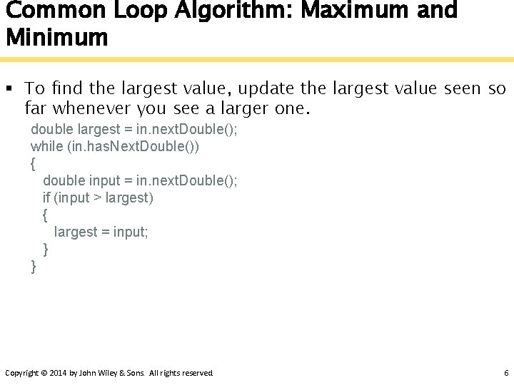 Common Loop Algorithm: Maximum and Minimum § To find the largest value, update the