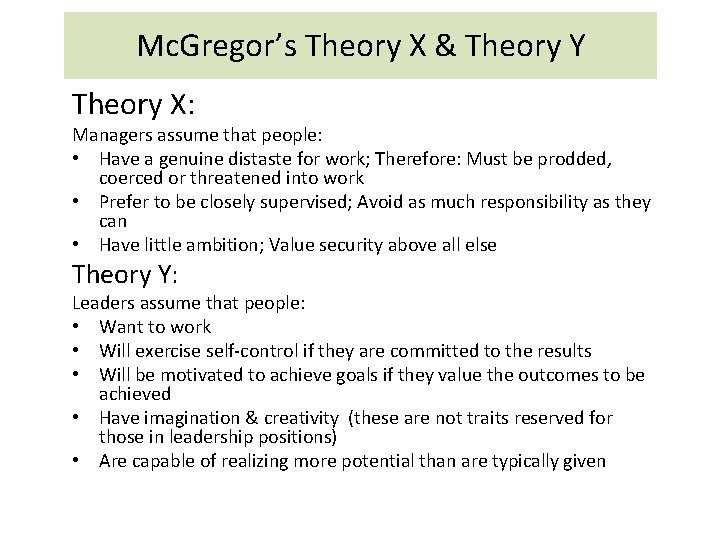 Mc. Gregor’s Theory X & Theory Y Theory X: Managers assume that people: •