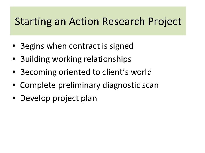 Starting an Action Research Project • • • Begins when contract is signed Building