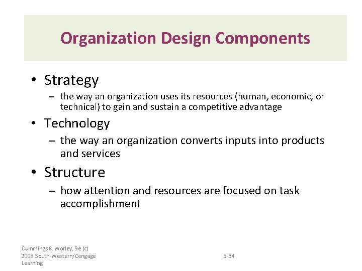 Organization Design Components • Strategy – the way an organization uses its resources (human,