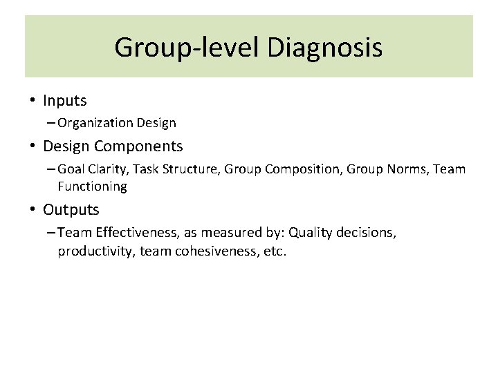 Group-level Diagnosis • Inputs – Organization Design • Design Components – Goal Clarity, Task