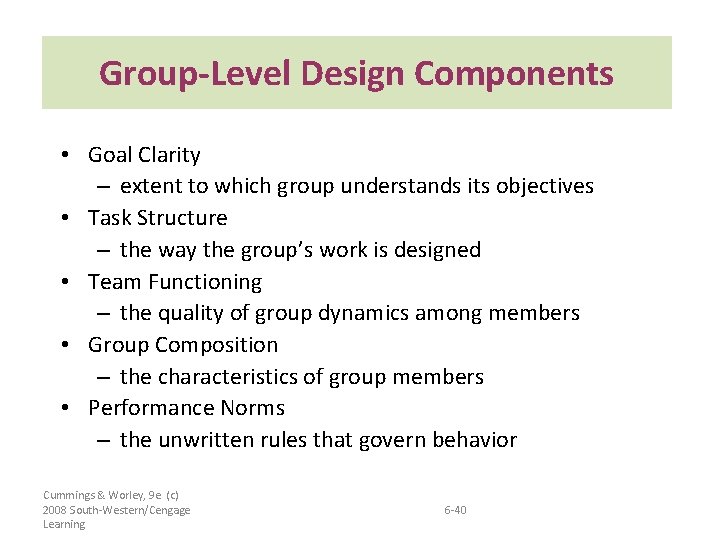 Group-Level Design Components • Goal Clarity – extent to which group understands its objectives