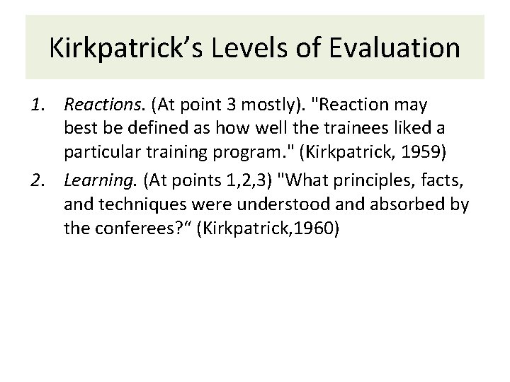 Kirkpatrick’s Levels of Evaluation 1. Reactions. (At point 3 mostly). "Reaction may best be