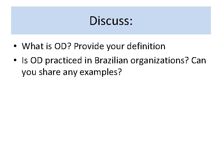 Discuss: • What is OD? Provide your definition • Is OD practiced in Brazilian