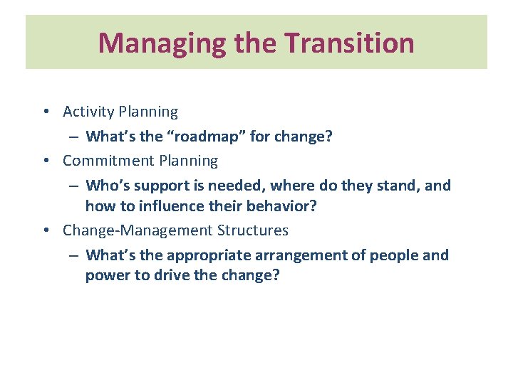 Managing the Transition • Activity Planning – What’s the “roadmap” for change? • Commitment