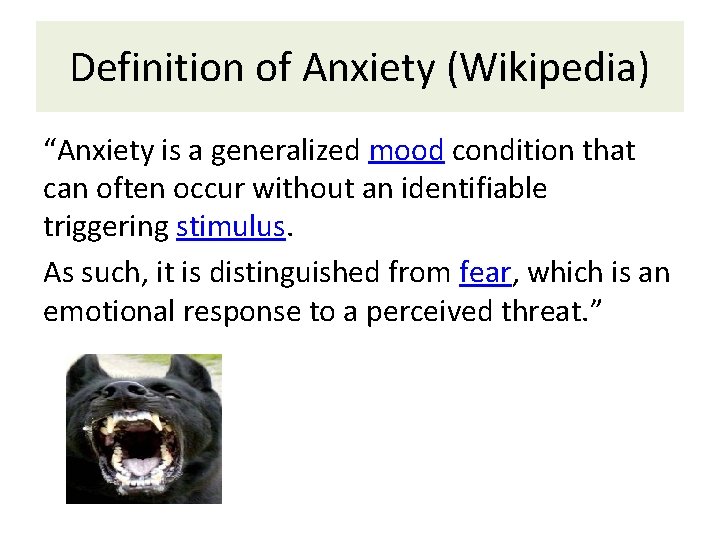 Definition of Anxiety (Wikipedia) “Anxiety is a generalized mood condition that can often occur
