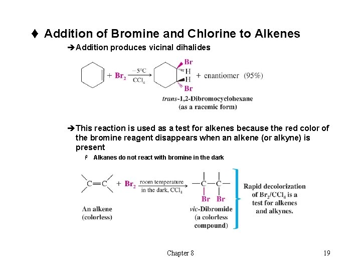 t Addition of Bromine and Chlorine to Alkenes èAddition produces vicinal dihalides èThis reaction