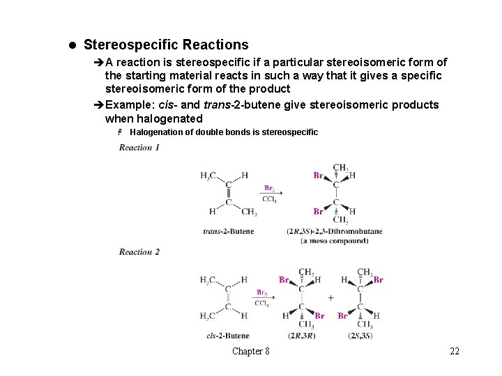 l Stereospecific Reactions èA reaction is stereospecific if a particular stereoisomeric form of the
