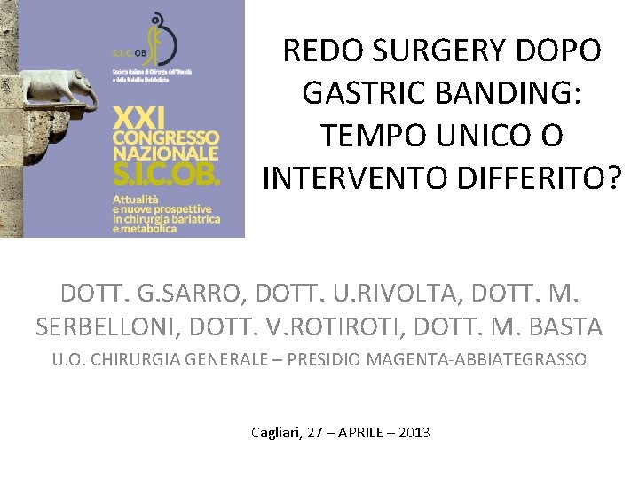 REDO SURGERY DOPO GASTRIC BANDING: TEMPO UNICO O INTERVENTO DIFFERITO? DOTT. G. SARRO, DOTT.