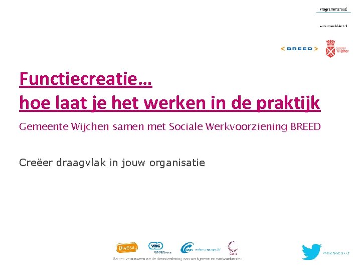 Functiecreatie… hoe laat je het werken in de praktijk Gemeente Wijchen samen met Sociale