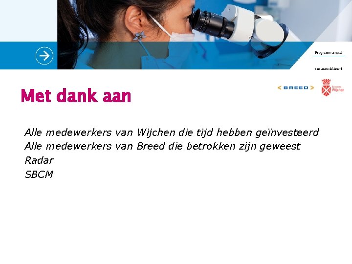 Met dank aan Alle medewerkers van Wijchen die tijd hebben geïnvesteerd Alle medewerkers van