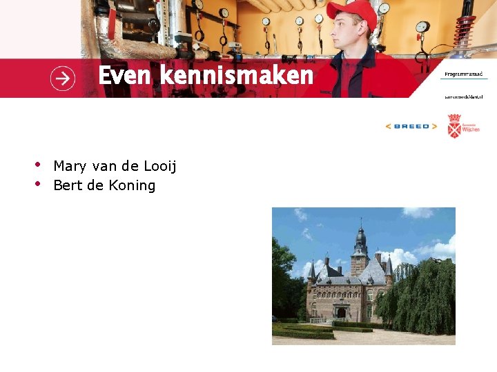 Even kennismaken • • Mary van de Looij Bert de Koning 
