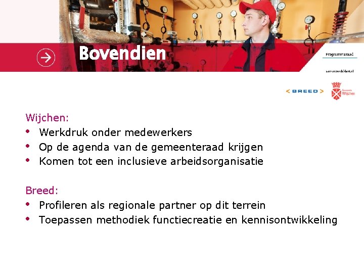 Bovendien Wijchen: • Werkdruk onder medewerkers • Op de agenda van de gemeenteraad krijgen