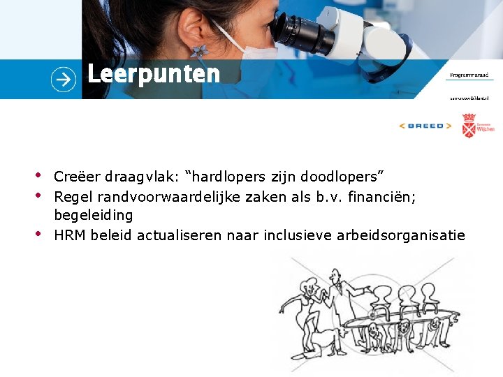 Leerpunten • • • Creëer draagvlak: “hardlopers zijn doodlopers” Regel randvoorwaardelijke zaken als b.