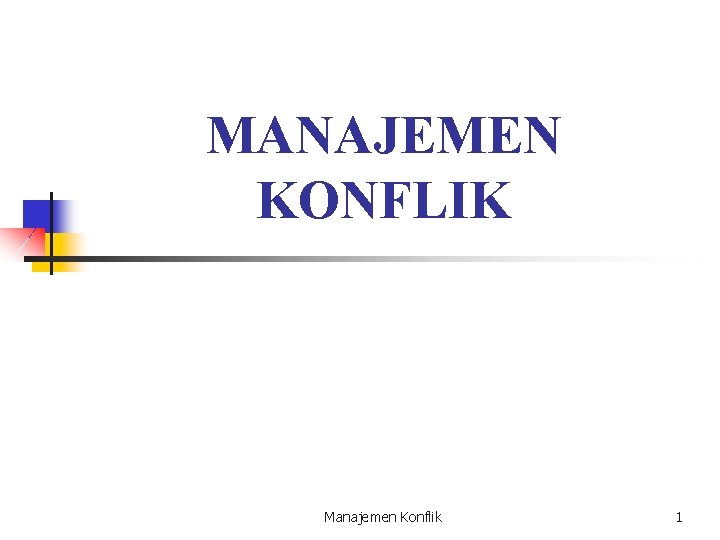 MANAJEMEN KONFLIK Manajemen Konflik 1 