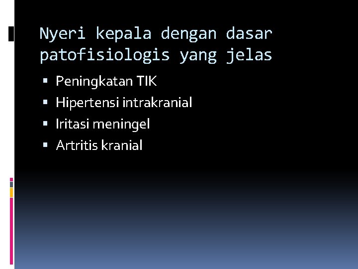 Nyeri kepala dengan dasar patofisiologis yang jelas Peningkatan TIK Hipertensi intrakranial Iritasi meningel Artritis