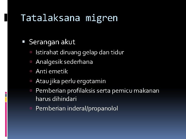 Tatalaksana migren Serangan akut Istirahat diruang gelap dan tidur Analgesik sederhana Anti emetik Atau