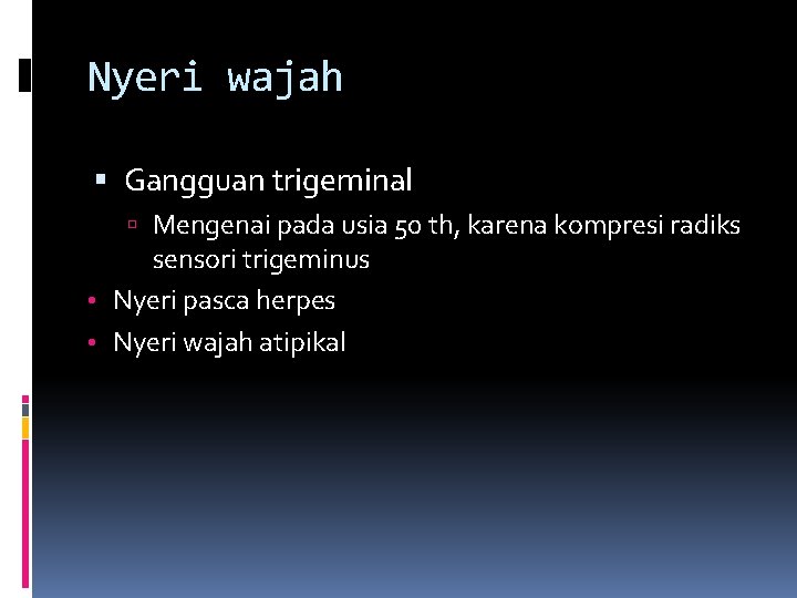 Nyeri wajah Gangguan trigeminal Mengenai pada usia 50 th, karena kompresi radiks sensori trigeminus