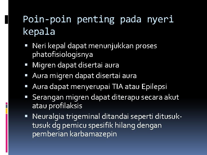 Poin-poin penting pada nyeri kepala Neri kepal dapat menunjukkan proses phatofisiologisnya Migren dapat disertai