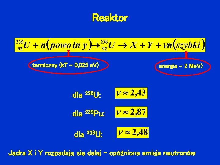 Reaktor termiczny (k. T 0, 025 e. V) dla 235 U: dla 239 Pu: