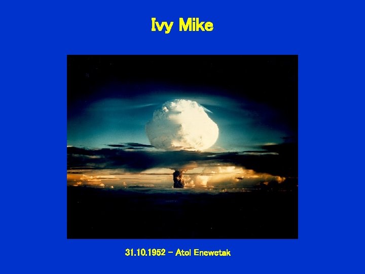 Ivy Mike 31. 10. 1952 – Atol Enewetak 